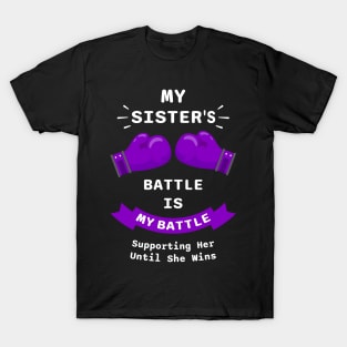 My Sister's Battle Is My Battle Supporting Her Until She Wins T-Shirt